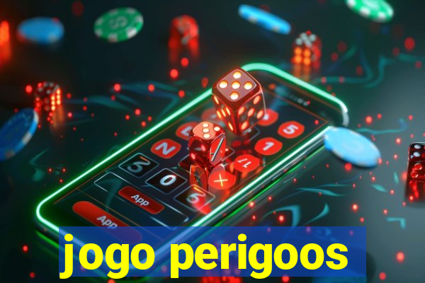 jogo perigoos